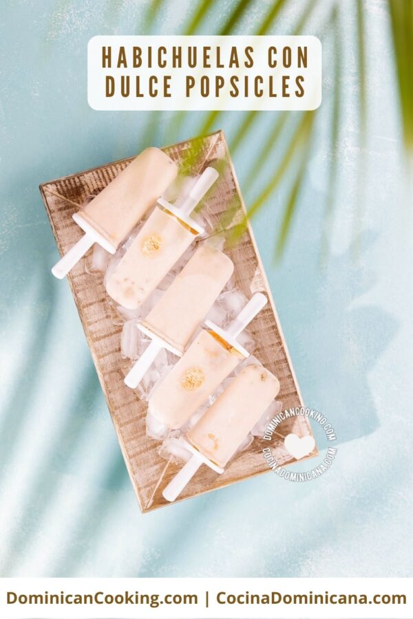 Habichuelas con dulce popsicles.